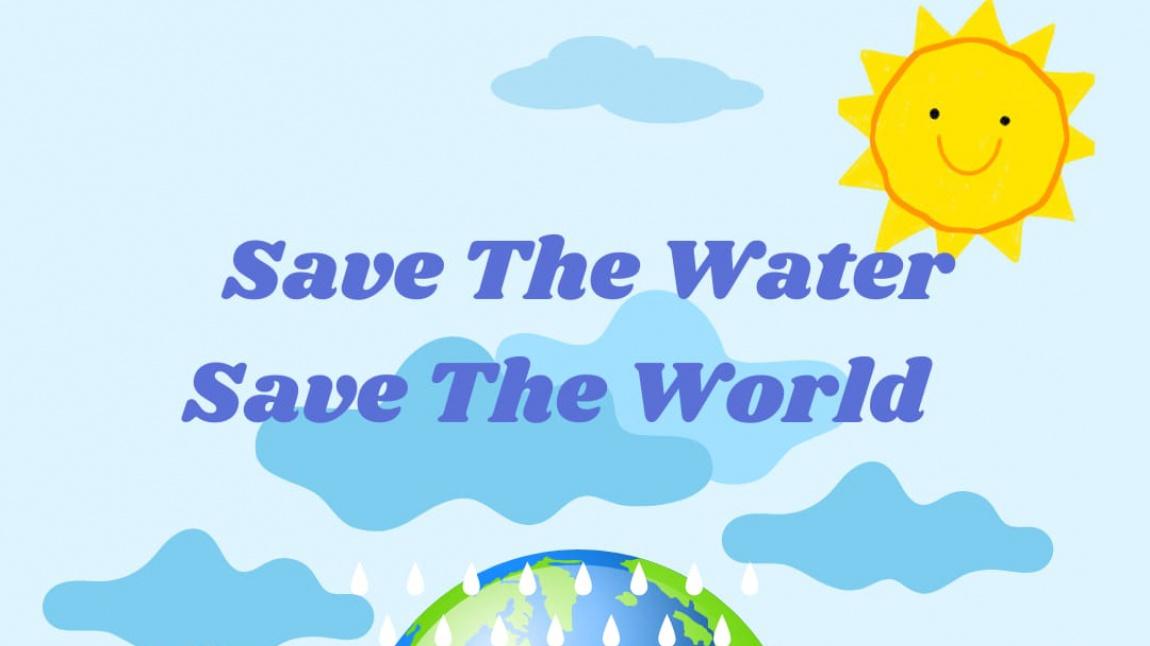 'SAVE THE WATER SAVE THE WORLD' E-TWİNNİNG PROJEMİZ